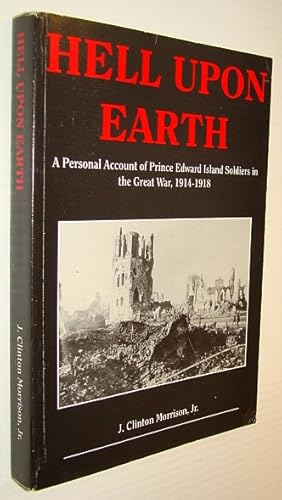 Seller image for Hell upon Earth: A Personal Account of Prince Edward Island Soldiers in the Great War, 1914-1918 for sale by RareNonFiction, IOBA