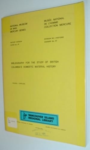 Bild des Verkufers fr Bibliography for the Study of British Columbia's Domestic Material History: National Museum of Man Mercury Series - History Division, Paper No. 20 zum Verkauf von RareNonFiction, IOBA