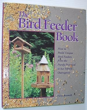 Bild des Verkufers fr The Bird Feeder Book: How to Build Unique Bird Feeders from the Purely Practical to the Simply Outrageous zum Verkauf von RareNonFiction, IOBA