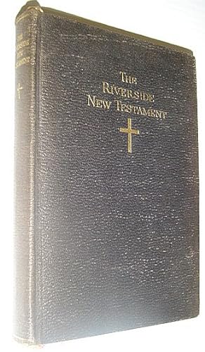 Seller image for The Riverside New Testament: A Translation from the Original Greek Into the English of To-day for sale by RareNonFiction, IOBA