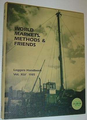 Logger's Handbook, Volume XLV 1985 - World Markets, Methods & Friends