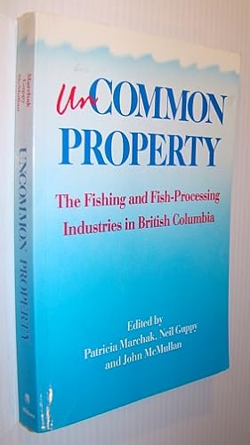 Seller image for Uncommon Property : The Fishing and Fish-Processing Industries in British Columbia for sale by RareNonFiction, IOBA