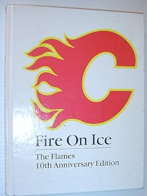 Fire on Ice: The Calgary Flames 10th Anniversary Edition