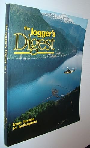 Imagen del vendedor de The Logger's Digest Vol. 1: From Horses to Helicopters *Signed By Author* a la venta por RareNonFiction, IOBA