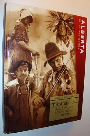 Alberta in the 20th (Twentieth) Century - A Journalistic History of the Province: The Albertans -...