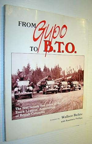 Bild des Verkufers fr From Gypo to B.T.O.: The First Twenty-Five (25) Years of the Truck Loggers' Association of British Columbia zum Verkauf von RareNonFiction, IOBA