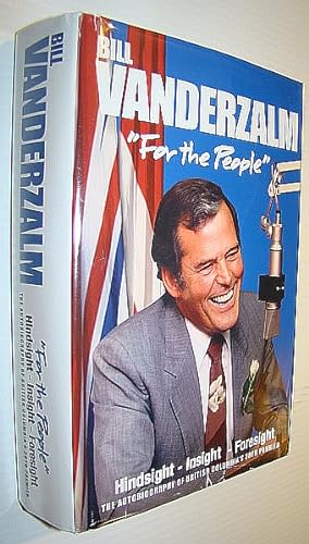 Seller image for Bill Vanderzalm (Vander Zalm) "For the People": Hindsight - Insight - Foresight for sale by RareNonFiction, IOBA