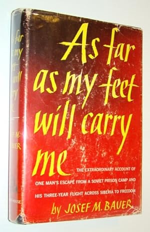 Immagine del venditore per As Far As My Feet Will Carry Me - The Extraordinary Account of One Man's Escape From a Soviet Prison Camp and His Three-year Flight Across Siberia to Freedom venduto da RareNonFiction, IOBA