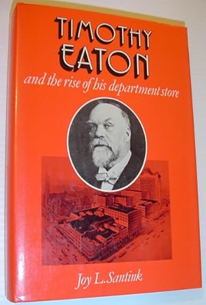 Image du vendeur pour Timothy Eaton and the Rise of His Department Storea mis en vente par RareNonFiction, IOBA