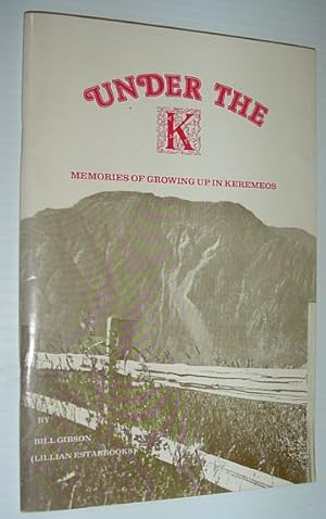 Seller image for Under the 'K': Memories of Growing Up in Keremeos for sale by RareNonFiction, IOBA