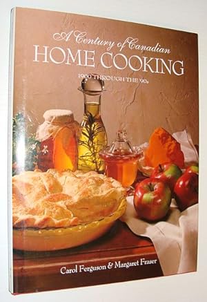 Seller image for A Century of Canadian Home Cooking - 1900 Through the 1990's ('90s) for sale by RareNonFiction, IOBA