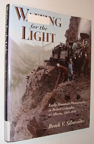 Seller image for Waiting for the Light: Early Mountain Photography in British Columbia and Alberta, 1865-1939 for sale by RareNonFiction, IOBA