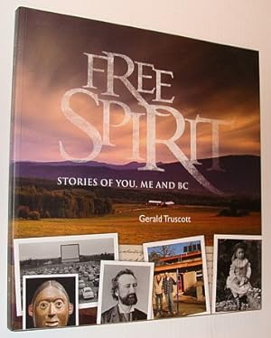 Seller image for Free Spirit - Stories of You, Me and BC (British Columbia) for sale by RareNonFiction, IOBA