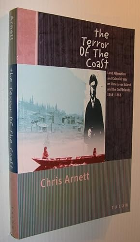 The Terror of the Coast: Land Alienation and Colonial War on Vancouver Island and the Gulf Island...