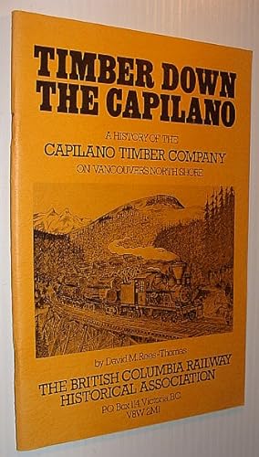 Seller image for Timber Down the Capilano: A History of The Capilano Timber Company and Railroad Logging on Vancouver's North Shore for sale by RareNonFiction, IOBA