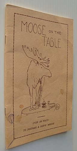 Moose on the Table: A Collection of Recipes for Cooking and Preserving Moose Meat