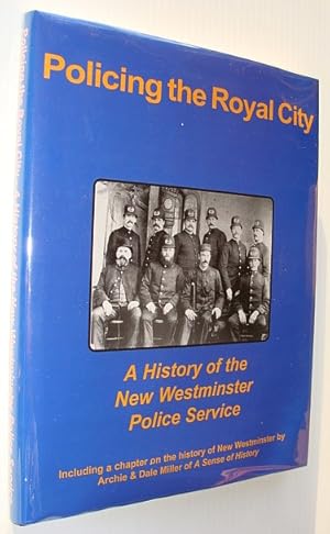 Policing the Royal City: A History of the New Westminster Police Service