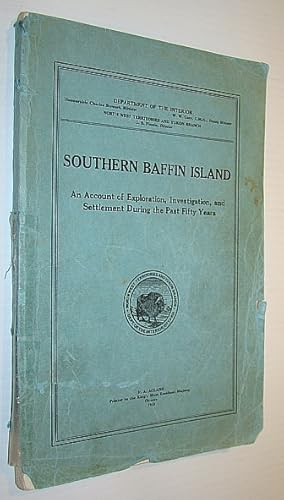 Southern Baffin Island: An Account of Exploration, Investigation and Settlement During the Past F...