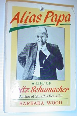 Seller image for Alias Papa: A Life of Fritz Schumacher for sale by RareNonFiction, IOBA