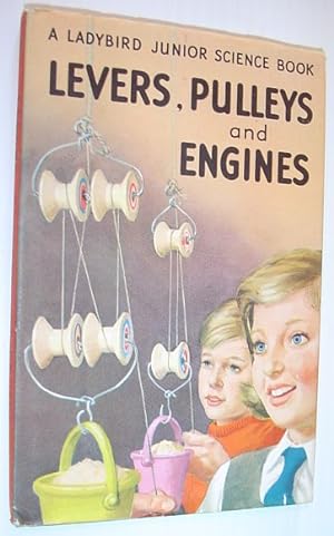 Levers, Pulleys and Engines - a Ladybird Junior Science Book