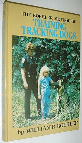 Seller image for The Koehler Method of Training Tracking Dogs for sale by RareNonFiction, IOBA