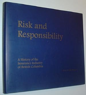 Seller image for Risk and Responsibility : A History of the Insurance Industry of British Columbia for sale by RareNonFiction, IOBA