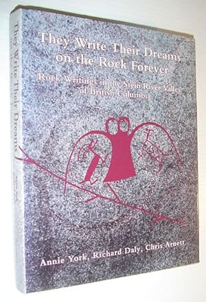 Image du vendeur pour They Write Their Dreams on the Rock Forever: Rock Writings of the Stein River Valley of British Columbia mis en vente par RareNonFiction, IOBA