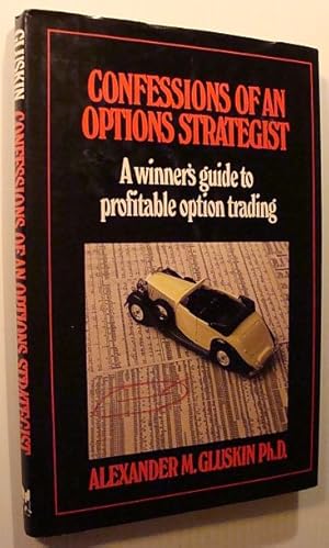 Confessions of an Options Strategist : A Winner's Guide to Profitable Option Trading