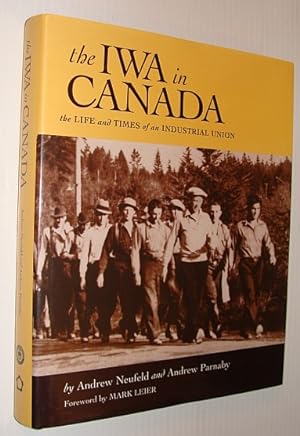 Bild des Verkufers fr The IWA in Canada: The Life and Times of an Industrial Union zum Verkauf von RareNonFiction, IOBA