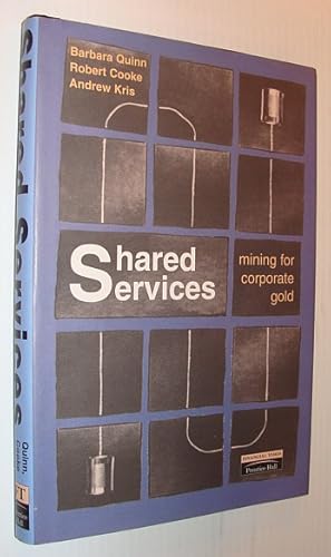 Imagen del vendedor de Shared Services : Mining for Corporate Gold a la venta por RareNonFiction, IOBA