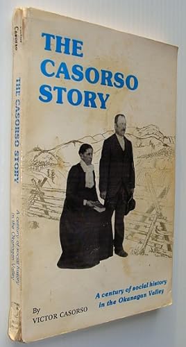 Seller image for The Casorso Story - A Century of Social History in the Okanagan Valley for sale by RareNonFiction, IOBA