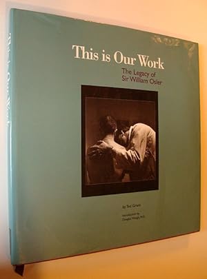 Seller image for This Is Our Work: The Legacy of Sir William Osler for sale by RareNonFiction, IOBA