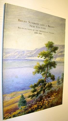 Imagen del vendedor de Bright Sunshine and a Brand New Country - Recollections of the Okanagan Valley 1890-1914 - Sound Heritage Volume VIII, Number 3 a la venta por RareNonFiction, IOBA