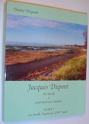 Image du vendeur pour Jacques Dupont : De Bacilly a Saint-Roch-Des-Aulnaies - Tome I - La Famille Dupont Au XVIIIe Siecle mis en vente par RareNonFiction, IOBA