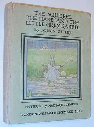 The Squirrel The Hare and the Little Grey Rabbit *FIRST PRINTING OF ALISON UTTLEY'S FIRST BOOK*