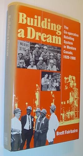 Seller image for Building a Dream: The Co-Operative Retailing System in Western Canada, 1928-1988 *SIGNED AND INSCRIBED BY AUTHOR* for sale by RareNonFiction, IOBA