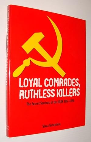 Loyal Comrades, Ruthless Killers: The Secret Services of the USSR 1917-1991