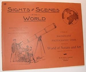 Sights and Scenes of the World: A Series of Magnificent Photographic Views Embracing the World of...