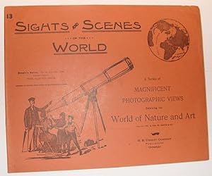 Sights and Scenes of the World: A Series of Magnificent Photographic Views Embracing the World of...