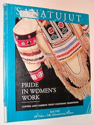 Seller image for Sanatujut: Pride in Women's Work - Copper and Caribou Inuit Clothing Traditions for sale by RareNonFiction, IOBA