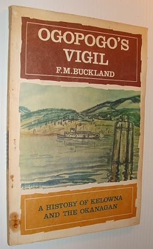 Seller image for Ogopogo's Vigil: A History of Kelowna and the Okanagan for sale by RareNonFiction, IOBA