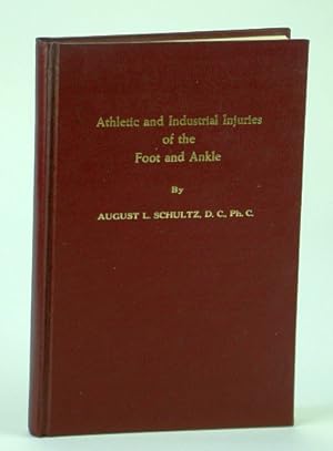 Athletic and Industrial Injuries of the Foot and Ankle - Written for the (Chiropractic) Professio...