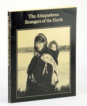 Seller image for The Athapaskans - Strangers Of The North: Exhibition Catalogue for a Travelling Exhibition from the collection of the National Museum of Man, Canada, & the Royal Scottish Museum (Catalogue No. NM92-41) for sale by RareNonFiction, IOBA