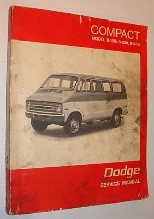 Dodge Service Manual: Compact Sports Van Service Manual - B100, B200, B300 Sportsman Van