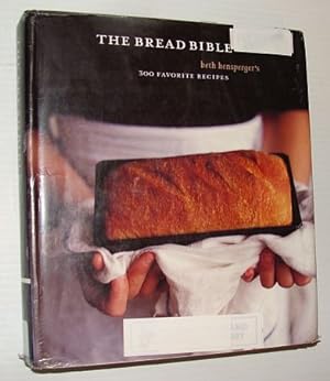 Seller image for The Bread Bible: Beth Hensperger's 300 Favorite Recipes for sale by RareNonFiction, IOBA