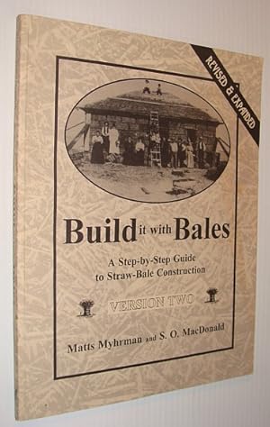 Build It With Bales: A Step-By-Step Guide to Straw-Bale Construction - Version Two