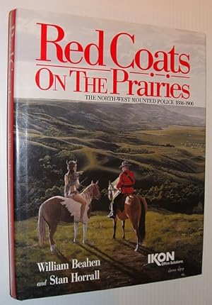 Bild des Verkufers fr Red Coats on the Prairies: The North-West Mounted Police 1886-1900 zum Verkauf von RareNonFiction, IOBA