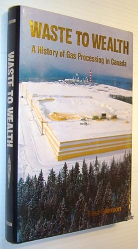 Waste to Wealth - A History of Gas Processing in Canada