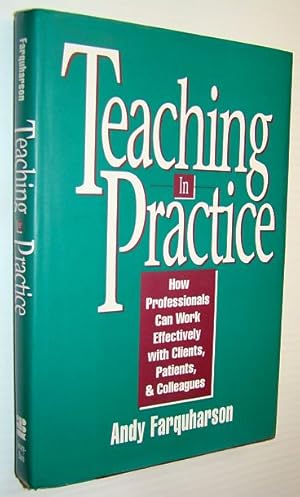 Teaching in Practice : How Professionals Can Work Effectively with Clients, Patients, and Colleag...