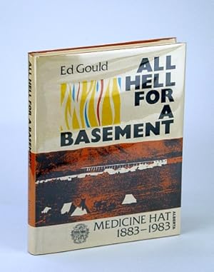 Image du vendeur pour All Hell for a Basement: Medicine Hat, Alberta (History) 1883-1983 mis en vente par RareNonFiction, IOBA